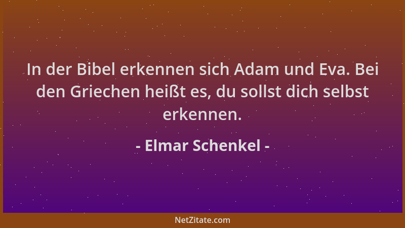 Elmar Schenkel - In der Bibel erkennen sich Adam und Eva. Bei den Griechen heißt es, du sollst dich selbst erkennen....