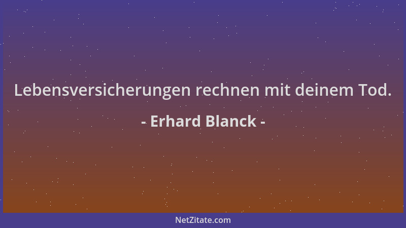 Erhard Blanck - Lebensversicherungen rechnen mit deinem Tod....