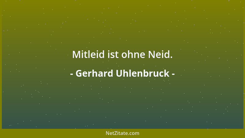 Gerhard Uhlenbruck - Mitleid ist ohne Neid....