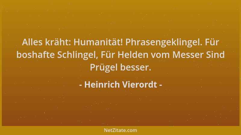 Heinrich Vierordt - Alles kräht: Humanität! Phrasengeklingel. Für boshafte Schlingel, Für Helden vom Messer Sind Prügel bes...