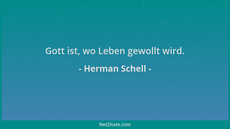 Herman Schell - Gott ist, wo Leben gewollt wird....