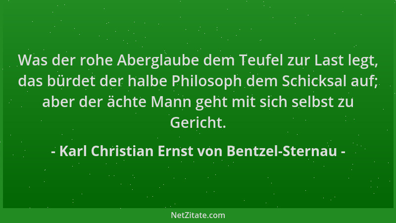 Karl Christian Ernst von Bentzel-Sternau - Was der rohe Aberglaube dem Teufel zur Last legt, das bürdet der halbe Philosoph...