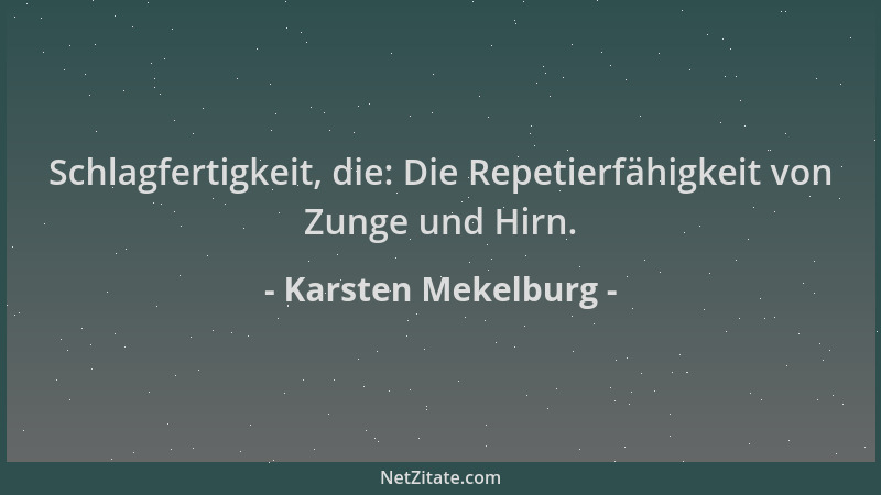 Karsten Mekelburg - Schlagfertigkeit, die: Die Repetierfähigkeit von Zunge und Hirn....