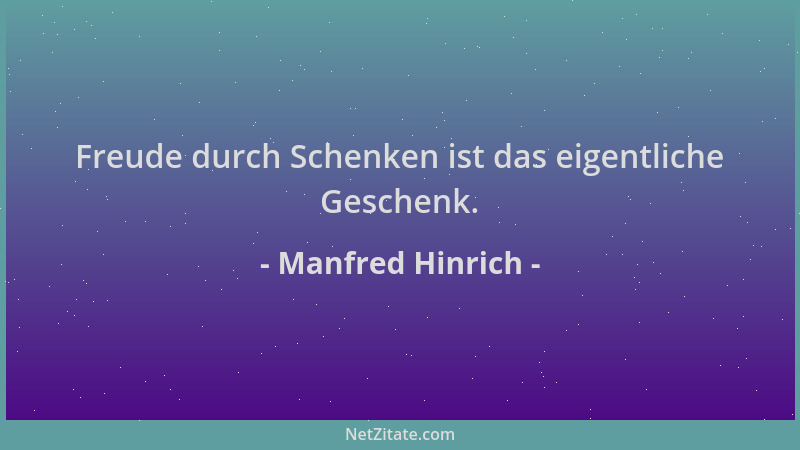 Manfred Hinrich - Freude durch Schenken ist das eigentliche Geschenk....