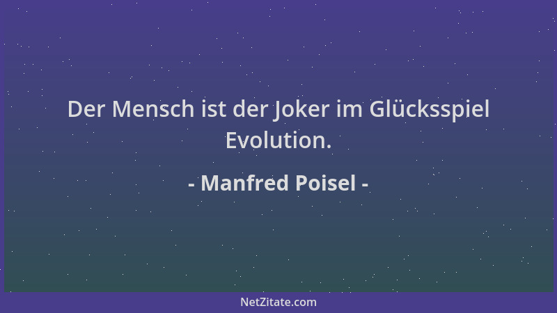 Manfred Poisel - Der Mensch ist der Joker im Glücksspiel Evolution....