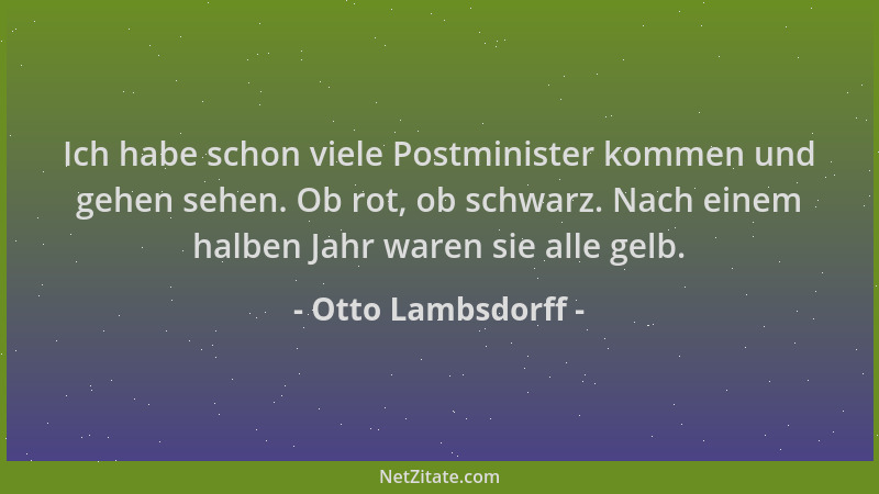 Otto Lambsdorff - Ich habe schon viele Postminister kommen und gehen sehen. Ob rot, ob schwarz. Nach einem halben Jahr ware...