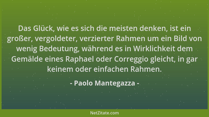 Paolo Mantegazza - Das Glück, wie es sich die meisten denken, ist ein großer, vergoldeter, verzierter Rahmen um ein Bild vo...