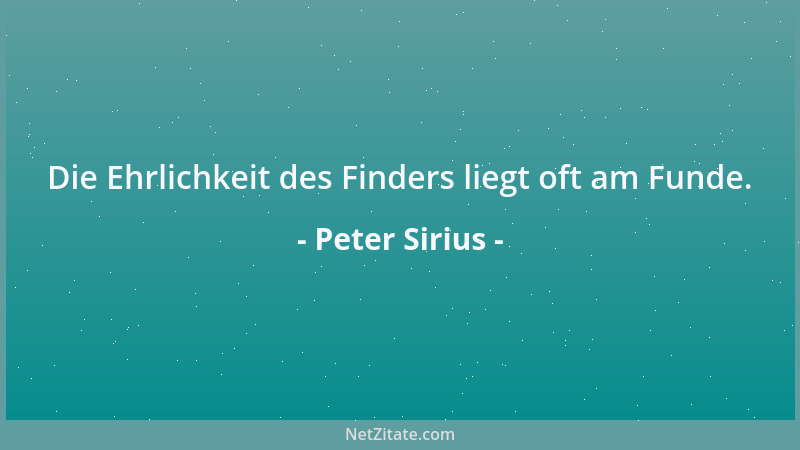 Peter Sirius - Die Ehrlichkeit des Finders liegt oft am Funde....