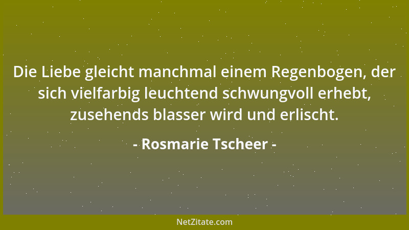Rosmarie Tscheer - Die gute Laune gleicht dem Wetter, wenn wir sie besonders brauchen, ändert sie....