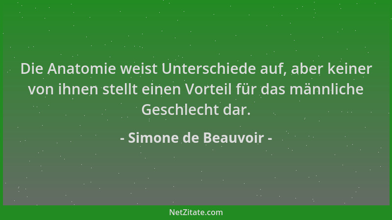 Simone de Beauvoir - Die Anatomie weist Unterschiede auf, aber keiner von ihnen stellt einen Vorteil für das männliche Gesc...