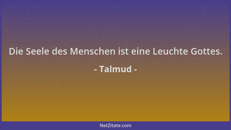 Talmud - Die Seele des Menschen ist eine Leuchte Gottes....