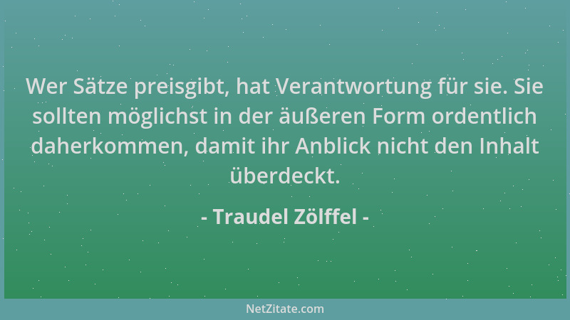 Traudel Zölffel - Wer Sätze preisgibt, hat Verantwortung für sie. Sie sollten möglichst in der äußeren Form ordentlich dahe...