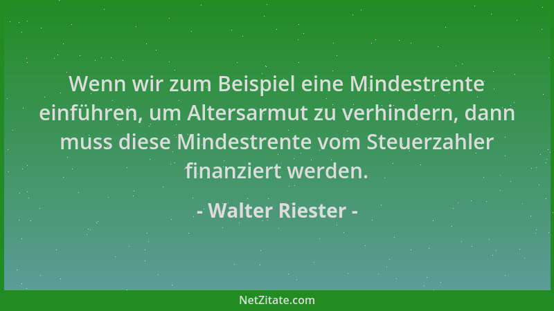Walter Riester - Wenn wir zum Beispiel eine Mindestrente einführen, um Altersarmut zu verhindern, dann muss diese Mindestre...