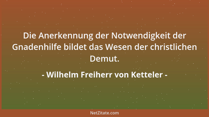 Wilhelm Freiherr von Ketteler - Wir sind auf Erden sooft in der Lage, nicht unmittelbar die höchsten Ideale verwirklichen z...