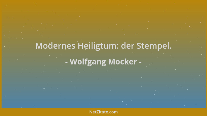 Wolfgang Mocker - Modernes Heiligtum: der Stempel....