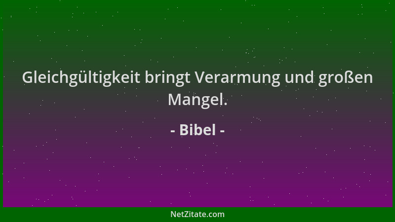Bibel - Gleichgültigkeit bringt Verarmung und großen Mangel....