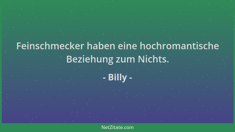 Billy - Feinschmecker haben eine hochromantische Beziehung zum Nichts....