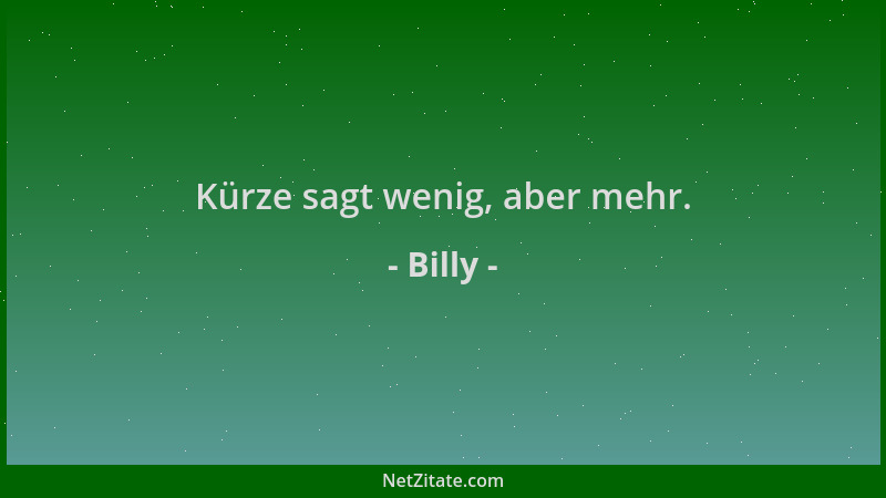 Billy - Kürze sagt wenig, aber mehr....