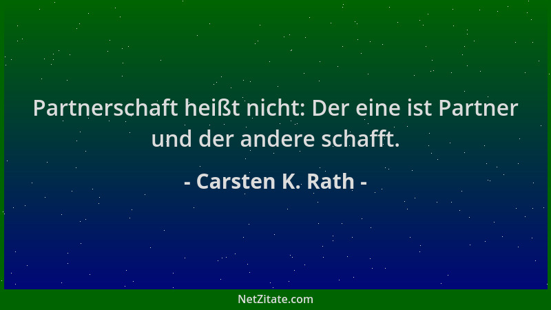 Carsten K. Rath - Partnerschaft heißt nicht: Der eine ist Partner und der andere schafft....