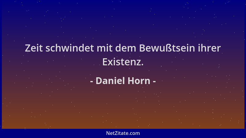 Daniel Horn - Zeit schwindet mit dem Bewußtsein ihrer Existenz....