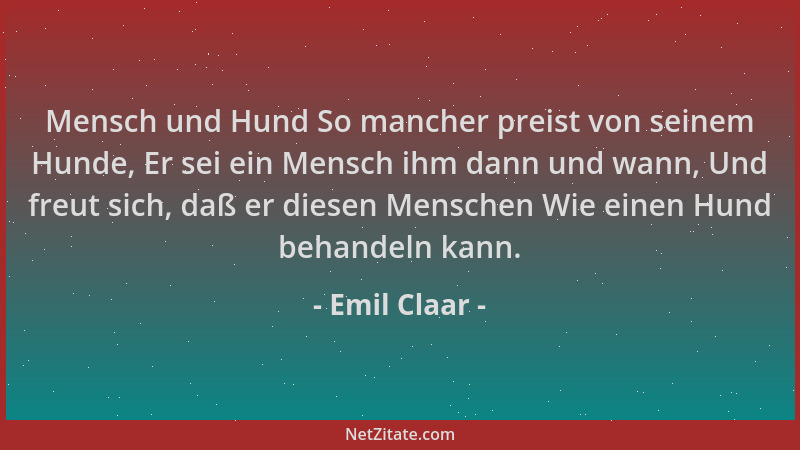 Emil Claar - Mensch und Hund So mancher preist von seinem Hunde, Er sei ein Mensch ihm dann und wann, Und freut sich, daß e...