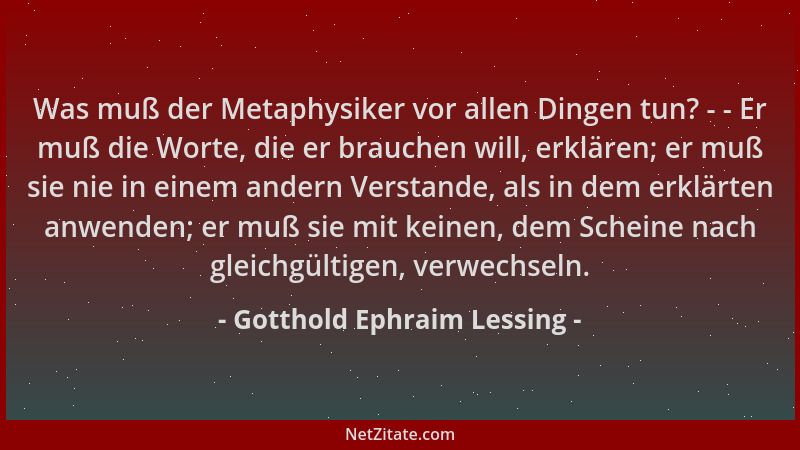 Gotthold Ephraim Lessing - Was muß der Metaphysiker vor allen Dingen tun? - - Er muß die Worte, die er brauchen will, erklä...