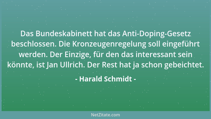 Harald Schmidt - Das Bundeskabinett hat das Anti-Doping-Gesetz beschlossen. Die Kronzeugenregelung soll eingeführt werden....