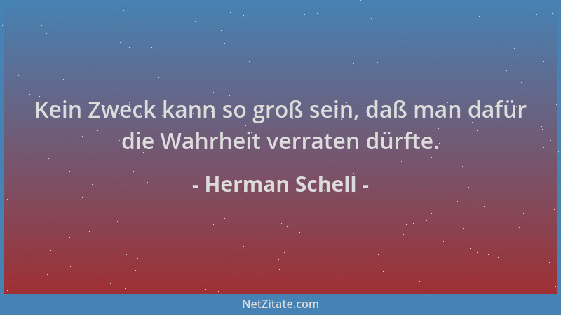 Herman Schell - Kein Zweck kann so groß sein, daß man dafür die Wahrheit verraten dürfte....