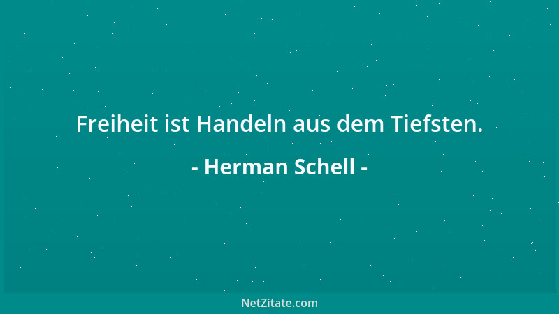 Herman Schell - Freiheit ist Handeln aus dem Tiefsten....