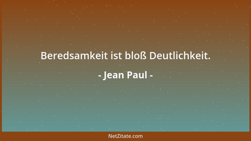 Jean Paul - Beredsamkeit ist bloß Deutlichkeit....
