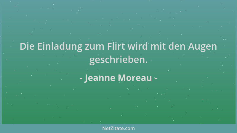 Jeanne Moreau - Die Einladung zum Flirt wird mit den Augen geschrieben....