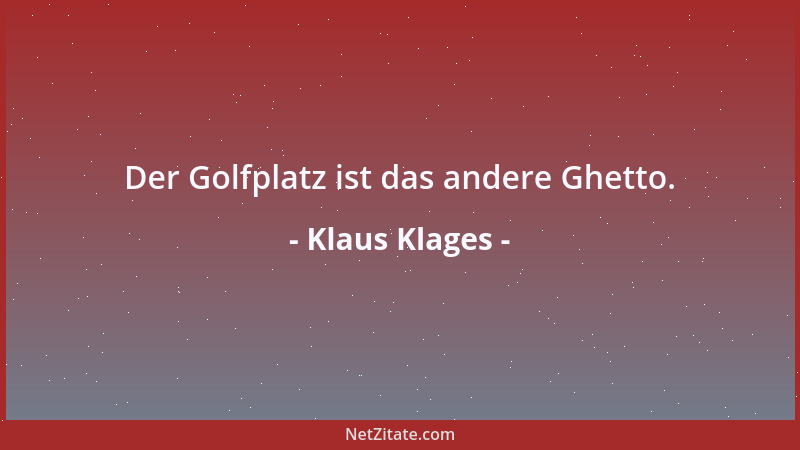 Klaus Klages - Der Golfplatz ist das andere Ghetto....