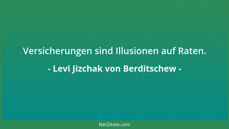 Levi Jizchak von Berditschew - Jeden Menschen umgibt ein heiliges Licht, das besonders hell im Moment der Liebe leuchtet....