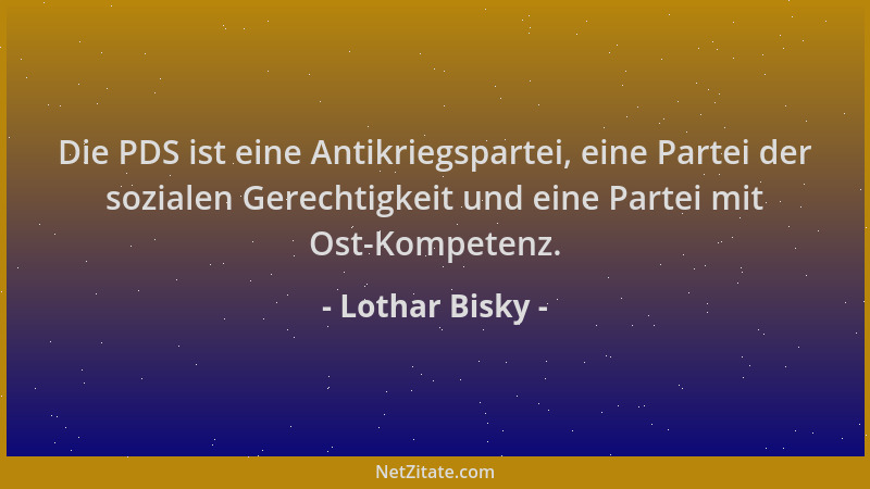 Lothar Bisky - Die PDS ist eine Antikriegspartei, eine Partei der sozialen Gerechtigkeit und eine Partei mit Ost-Kompetenz....