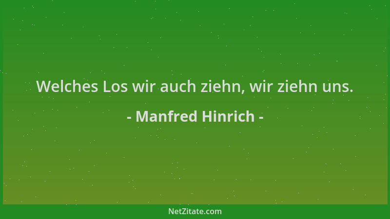 Manfred Hinrich - Welches Los wir auch ziehn, wir ziehn uns....