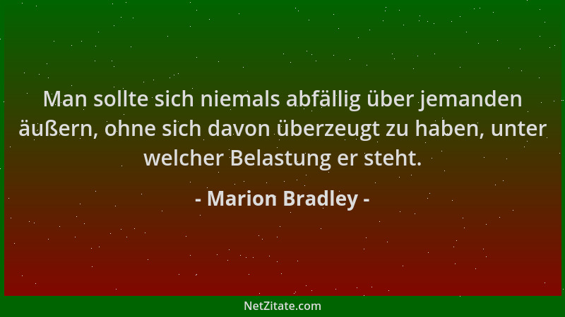 Marion Bradley - Man sollte sich niemals abfällig über jemanden äußern, ohne sich davon überzeugt zu haben, unter welcher B...