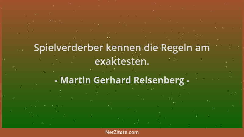 Martin Gerhard Reisenberg - Spielverderber kennen die Regeln am exaktesten....