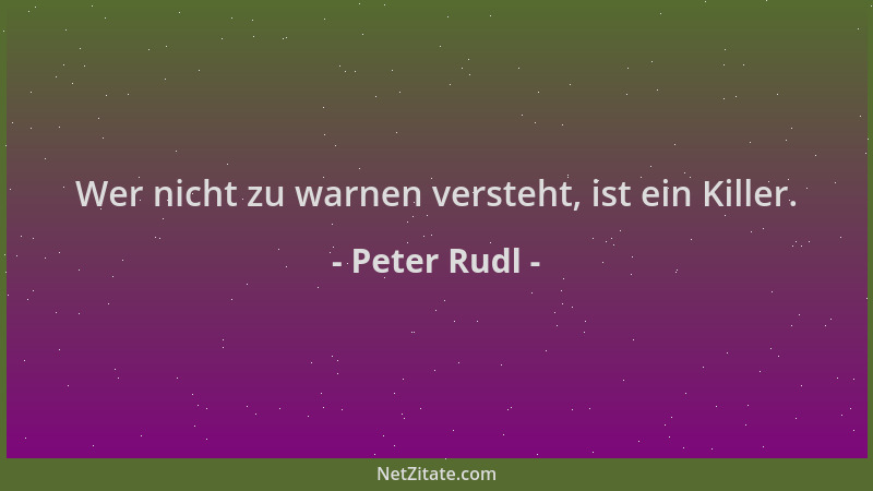 Peter Rudl - Wer nicht zu warnen versteht, ist ein Killer....