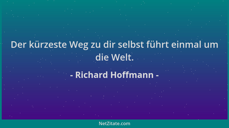 Richard Hoffmann - Der kürzeste Weg zu dir selbst führt einmal um die Welt....