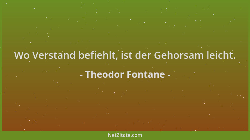 Theodor Fontane - Wo Verstand befiehlt, ist der Gehorsam leicht....