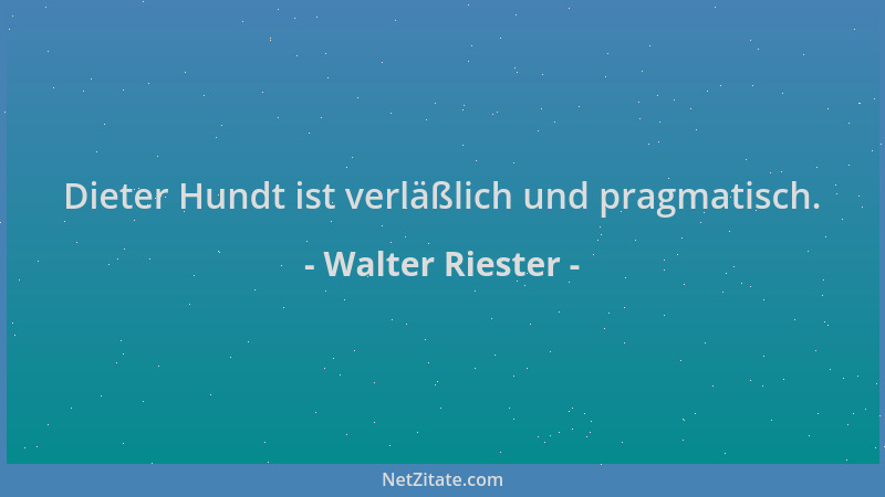 Walter Riester - Dieter Hundt ist verläßlich und pragmatisch....