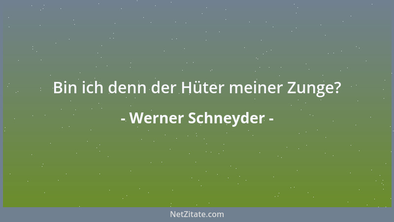 Werner Schneyder - Bin ich denn der Hüter meiner Zunge?...