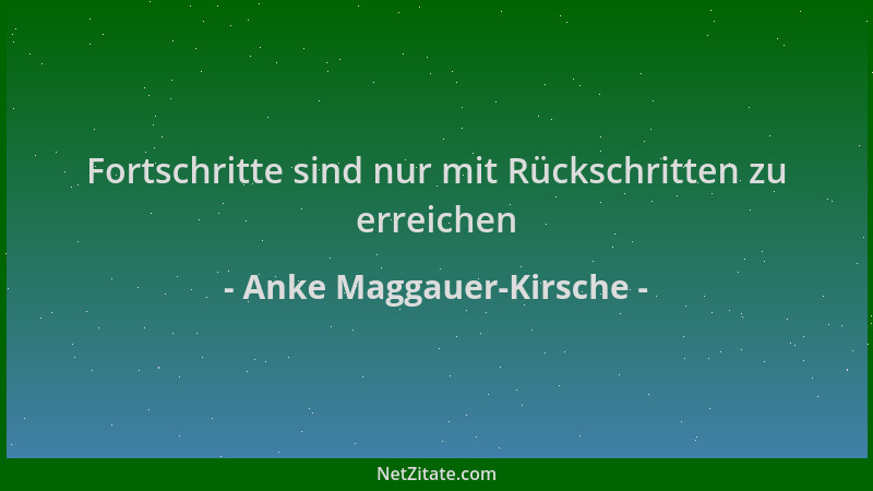 Anke Maggauer-Kirsche - Fortschritte sind nur mit Rückschritten zu erreichen...