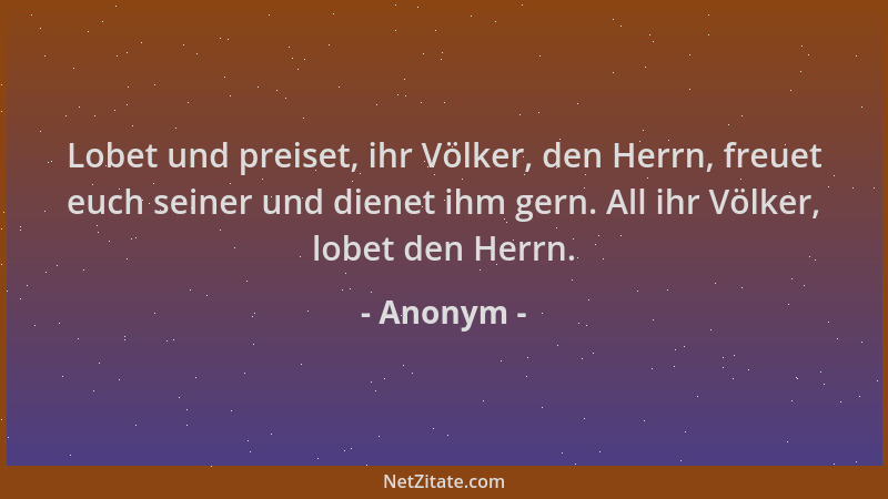 Anonym - Lobet und preiset, ihr Völker, den Herrn, freuet euch seiner und dienet ihm gern. All ihr Völker, lobet den Herrn....