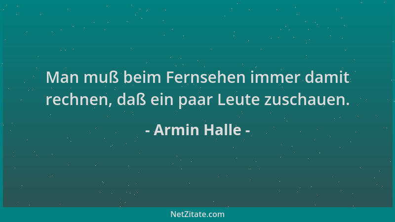 Armin Halle - Man muß beim Fernsehen immer damit rechnen, daß ein paar Leute zuschauen....