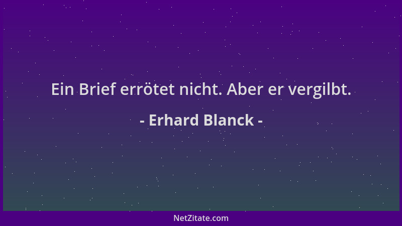 Erhard Blanck - Ein Brief errötet nicht. Aber er vergilbt....