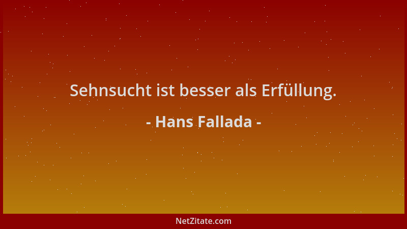 Hans Fallada - Sehnsucht ist besser als Erfüllung....