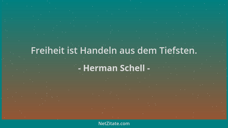 Herman Schell - Freiheit ist Handeln aus dem Tiefsten....