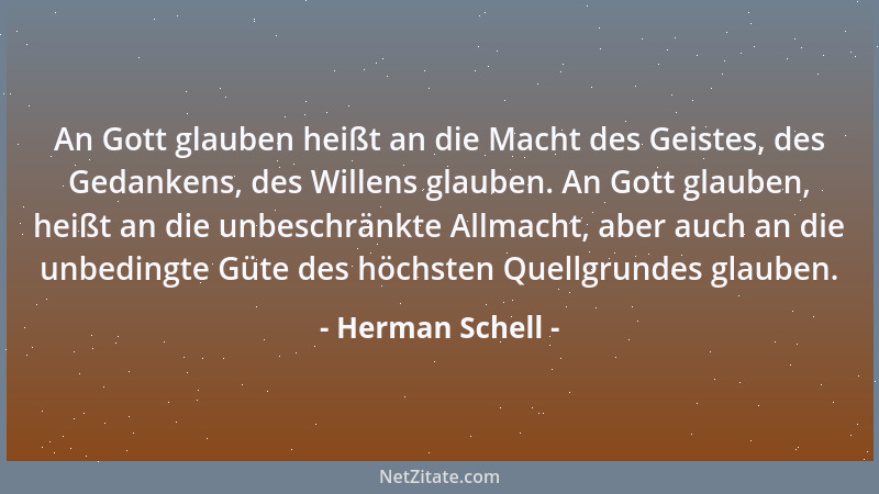 Herman Schell - An Gott glauben heißt an die Macht des Geistes, des Gedankens, des Willens glauben. An Gott glauben, heißt...