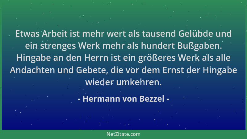 Hermann von Bezzel - Etwas Arbeit ist mehr wert als tausend Gelübde und ein strenges Werk mehr als hundert Bußgaben. Hingab...